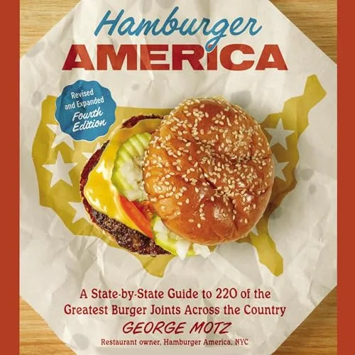 Hamburger America (Revised and Expanded Fourth Edition) By George Motz